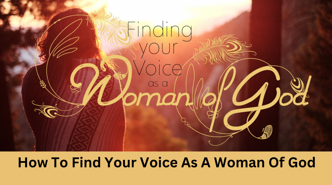 How to Find Your Voice As A Woman of God